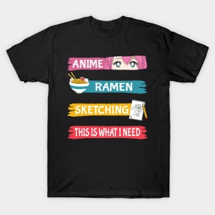 Anime Ramen Sketching This Is What I Need T-Shirt
